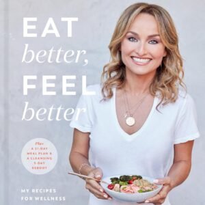 Eat Better, Feel Better: My Recipes for Wellness and Healing, Inside and Out