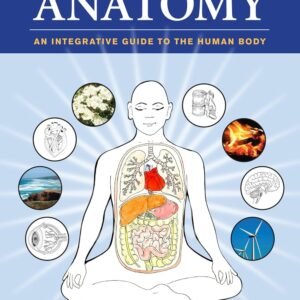 Holistic Anatomy: An Integrative Guide to the Human Body