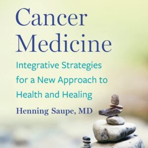 Holistic Cancer Medicine: Integrative Strategies for a New Approach to Health and Healing