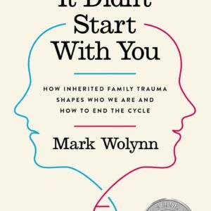 It Didn't Start with You: How Inherited Family Trauma Shapes Who We Are and How to End the Cycle
