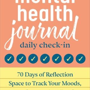 Mental Health Journal: Daily Check-In: 70 Days of Reflection Space to Track Your Moods, Intentions, and Well-Being