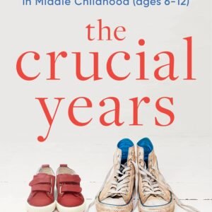 The Crucial Years: The Essential Guide to Mental Health and Modern Puberty in Middle Childhood (Ages 6-12)