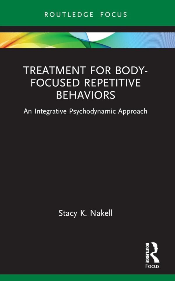 Treatment for Body-Focused Repetitive Behaviors (Routledge Focus on Mental Health)